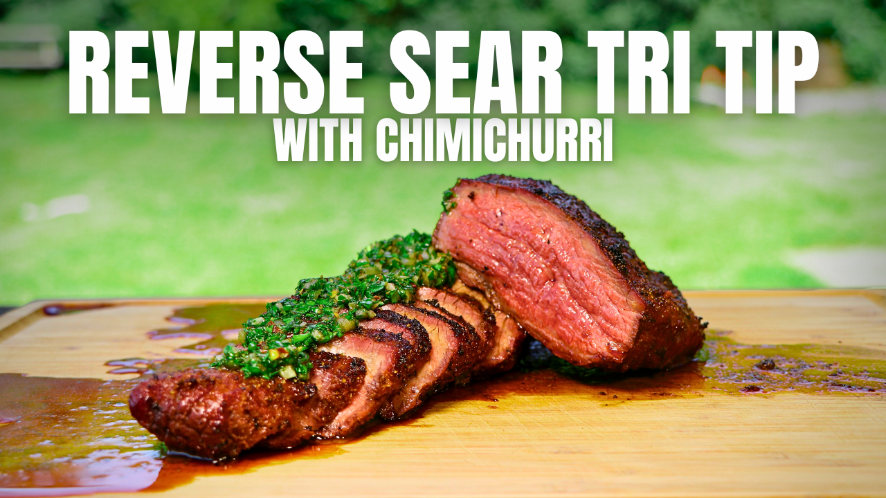 Reverse Sear Tri Tip with Chimichurri